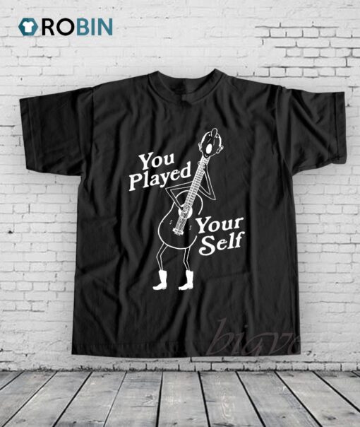 You Played Yourself Shirt