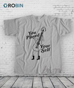 You Played Yourself Shirt