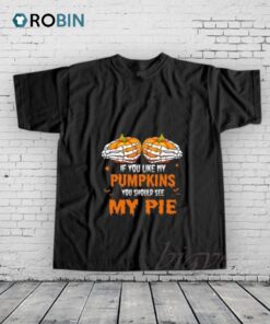 You See My Pie Pumpkin Shirt