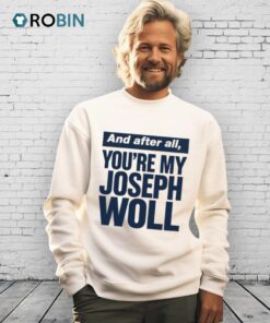 And After All You’re My Joseph Woll Shirt