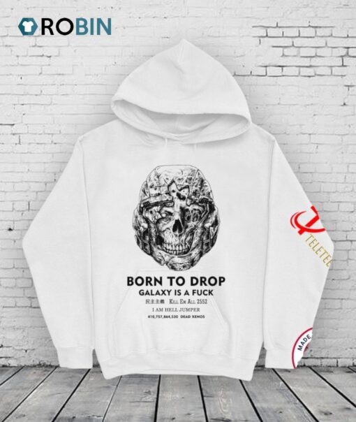 Born To Drop Galaxy Is A Fuck Kill Em All 2552 I Am Hell Jumper Dead Xenos Shirt