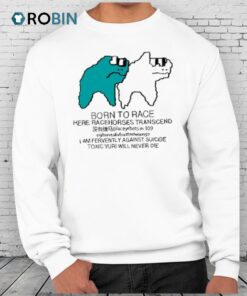 Born To Race Here Racehorses Transcend Shirt