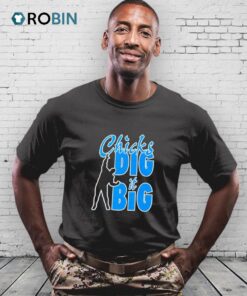 Chicks Dig It Big Shirt Chicks Dig It Big Shirt