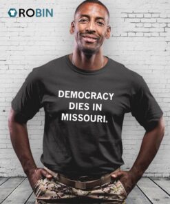 Democracy Dies In Missouri Shirt