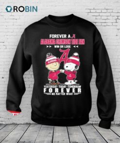 Forever A Alabama Crimson Tide Fan Win Or Lose Yesterday Today Tomorrow Forever No Matter What Shirt Forever A Alabama Crimson Tide Fan Win Or Lose Yesterday Today Tomorrow Forever No Matter What Shirt