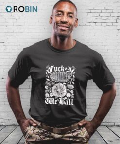 Fuck It We Ball Shirt