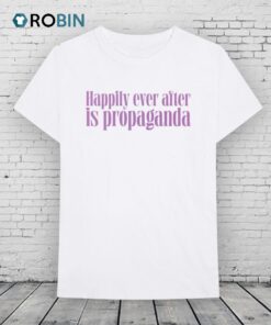 Happily Ever After Is Propaganda Shirt