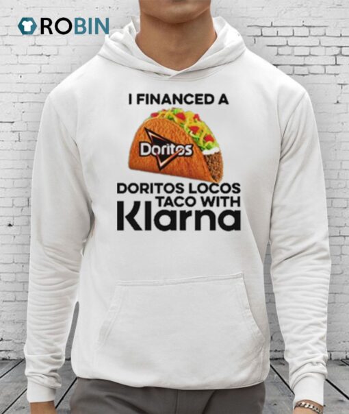 I Financed A Doritos Locos Taco With Klarna Shirt
