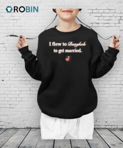 I Flew To Bangkok To Get Married Shirt