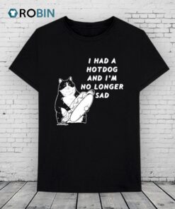 I Had A Hotdog And I’m No Longer Sad Cat Shirt