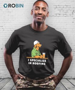 I Specialize In Roofing Shirt I Specialize In Roofing Shirt