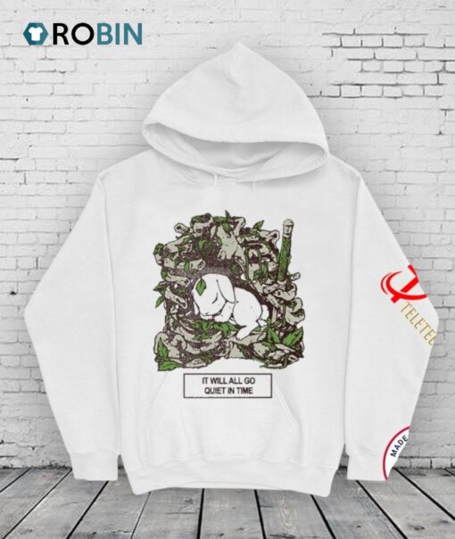 It Will All Go Quiet In Time Shirt