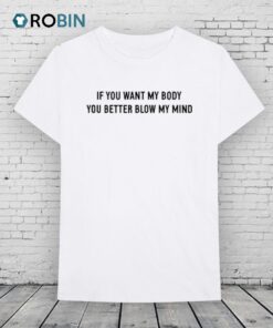 Katy Perry If You Want My Body You Better Blow My Mind Shirt Katy Perry If You Want My Body You Better Blow My Mind Shirt