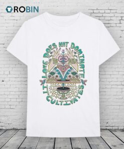 Love Does Not Dominate It Cultivates Fill Your Cup So You Can Fill Others Hands Shirt