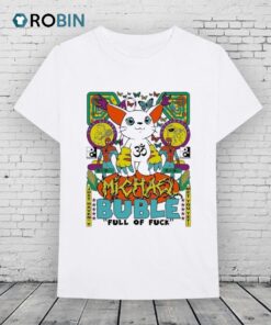 Michael Buble Full Of Fuck Brian Robert Jones Shirt