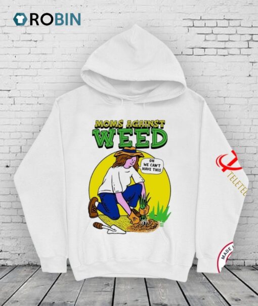 Moms Against Weed Oh We Can’t Have This Shirt