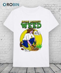 Moms Against Weed Oh We Can’t Have This Shirt