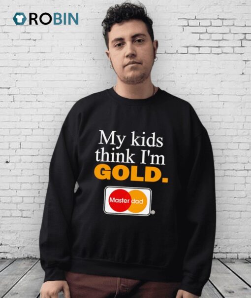My Kids Think I’m Gold Master Dad Shirt
