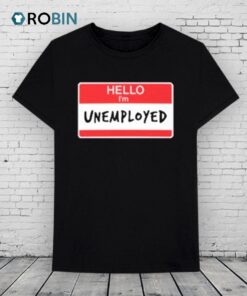 Official Hello I’m Unemployed Shirt Official Hello I’m Unemployed Shirt