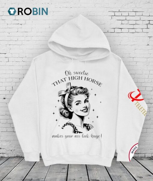 Official Oh Sweetie That High Horse Makes Your Ass Look Huge Shirt