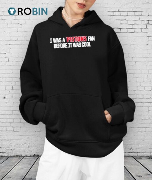 Pistons313 I Was A Pistons Fan Before It Was Cool Shirt