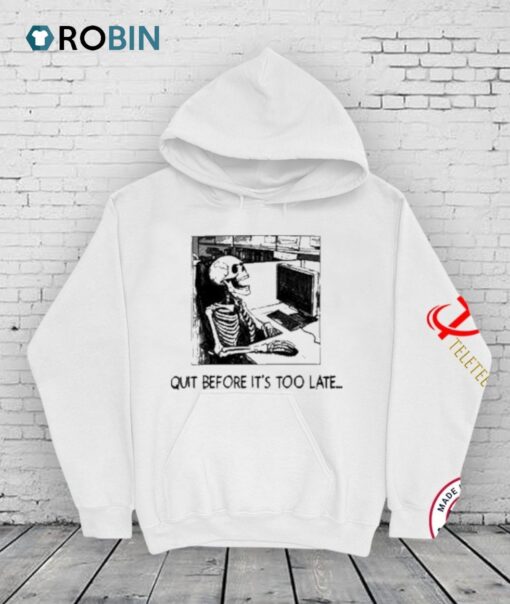 Quit Before It’s Too Late Skeleton Shirt
