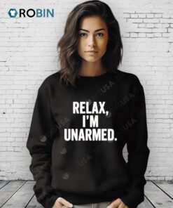 Relax I’m Unarmed Shirt