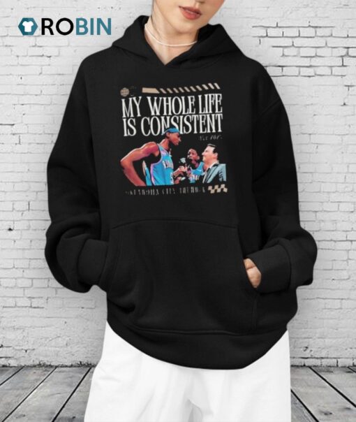 Shai Gilgeous Alexander Oklahoma City Thunder My Whole Life Is Consistent Shirt