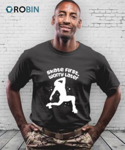 Skate First Worry Later Shirt