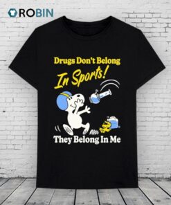 Snoopy And Woodstock Drugs Don’t Belong In Sports They Belong In My The Peanuts Shirt