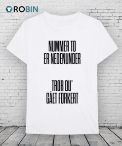 Tessa Nummer To Er Nedenumder Tror Du’ Gaet Forkert Shirt