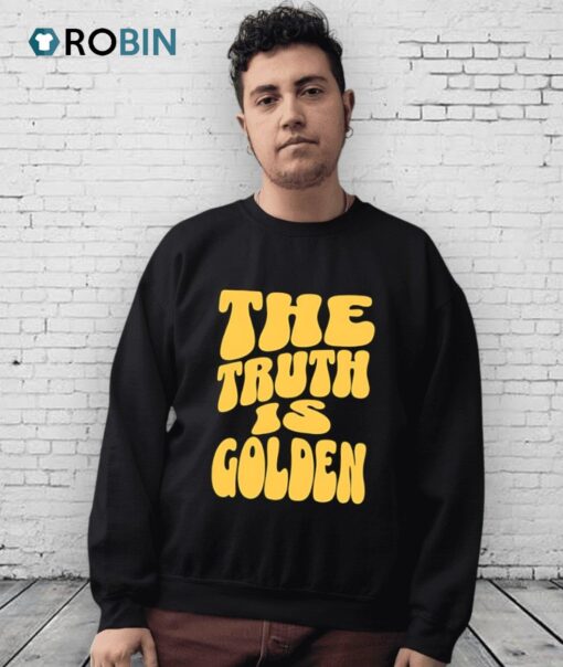 The Truth Is Golden Shirt