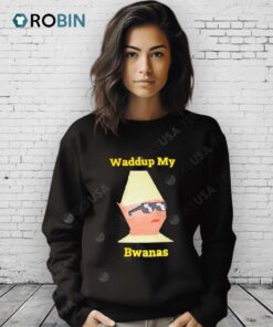 Waddup My Bwanas Shirt