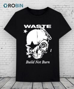Waste Build Not Burn Skull Shirt