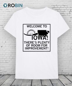 Welcome To Iowa There’s Plenty Of Room For Improvement Shirt