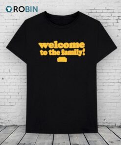 Welcome To The Family! Good Compenny Shirt