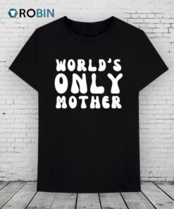 World’s Only Mother Shirt