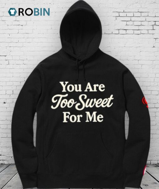 You Are Too Sweet For Me Shirt