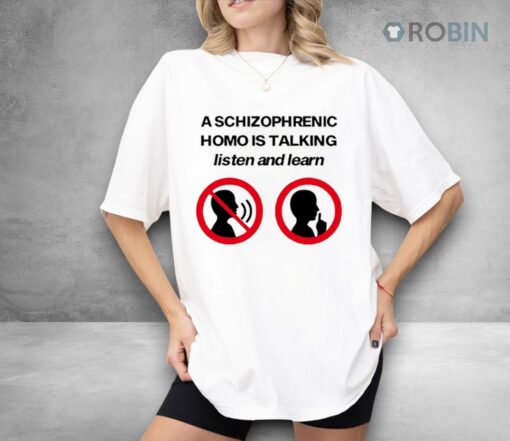 A Schizophrenic Homo Is Talking Listen And Learn Shirt