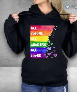 All Colors All Genders All Loved Pride Shirt