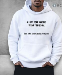 All My Role Models Went To Prison Jesus Shirt