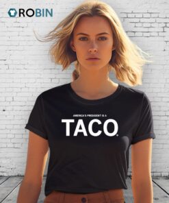 America’s President Is A Taco Shirt