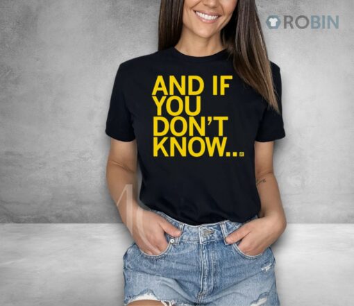 And If You Don’t Know Shirt