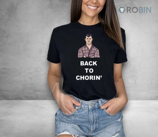 Back To Chorin Shirt