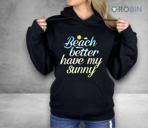 Beach Better Have My Sunny Shirt