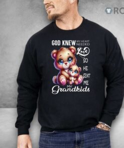 Bear God Knew My Heart Needed Love My Grandkids Shirt