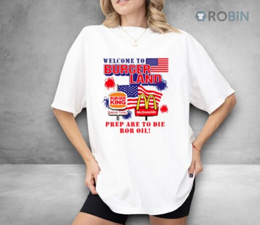 Burger King Mcdonalds Welcome To Burgerland Prepare To Die For Oil Shirt