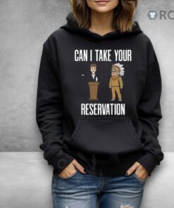 Can I Take Your Reservation New Shirt Can I Take Your Reservation New Shirt