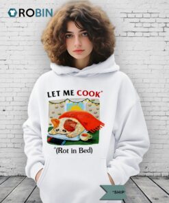 Cat Let Me Cook Rot In Bed Shirt