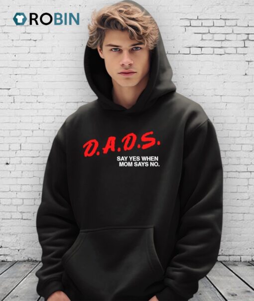 Dads Say Yes When Mom Says No Shirt